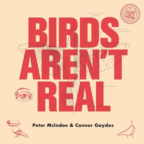 Birds Aren’t Real By Peter McIndoe, Connor Gaydos